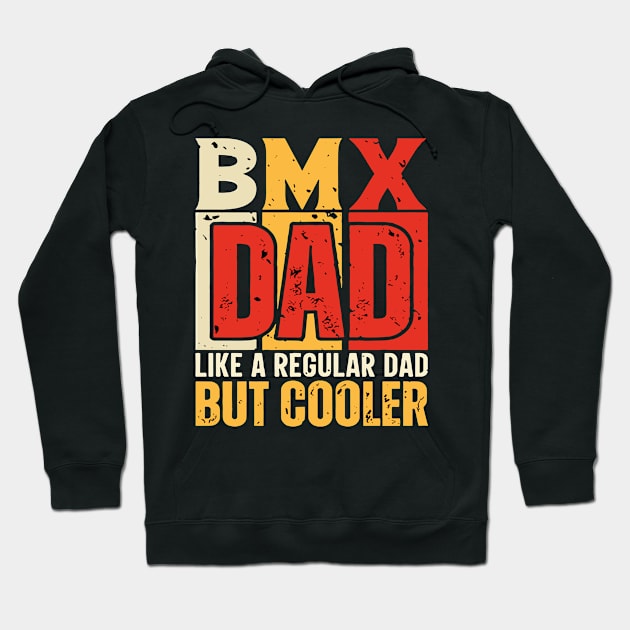 bmx Dad Like a Regular Dad but Cooler Design for Fathers day Hoodie by rhazi mode plagget